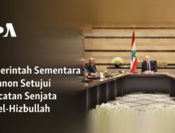 Pemerintah Sementara Lebanon Setujui Gencatan Senjata antara Israel dan Hizbullah