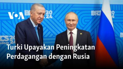 Turki Berupaya Meningkatkan Kerjasama Dagang dengan Rusia