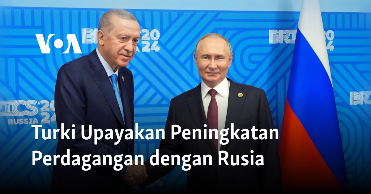 Turki Berupaya Meningkatkan Kerjasama Dagang dengan Rusia