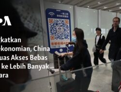 Meningkatkan Perekonomian: China Membuka Akses Visa ke Lebih Banyak Negara