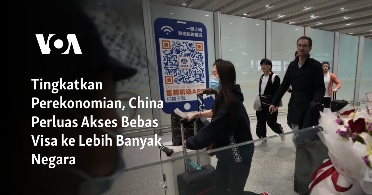 Meningkatkan Perekonomian: China Membuka Akses Visa ke Lebih Banyak Negara