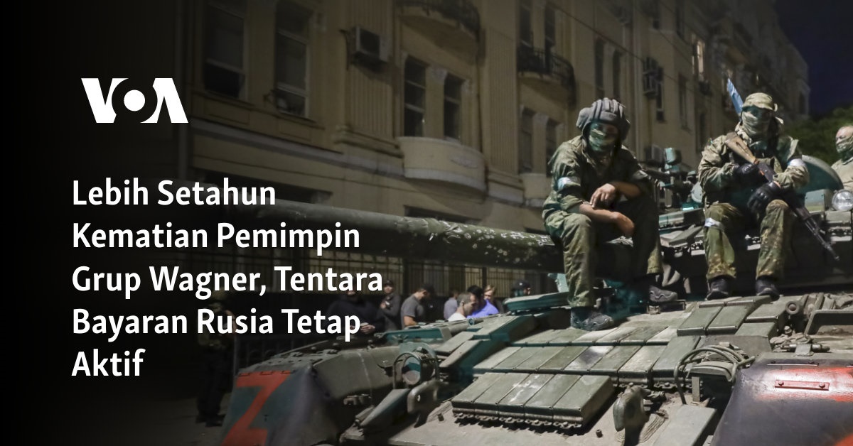 Kematian Pemimpin Grup Wagner: Tetap Aktifnya Tentara Bayaran Rusia Setelah Lebih dari Setahun