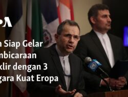 Iran Bersiap untuk Mengadakan Pembicaraan Nuklir dengan Tiga Negara Eropa Paling Berpengaruh