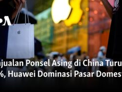 Penjualan Ponsel Asing Merosot di China, Huawei Mendominasi Pasar Lokal