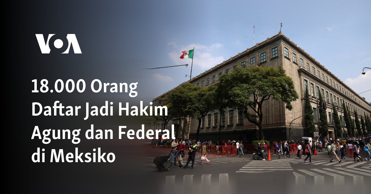 18.000 Orang Mendaftar Menjadi Hakim Agung dan Federal di Meksiko