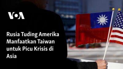 Rusia Menuduh Amerika Memanfaatkan Taiwan untuk Memicu Krisis di Asia