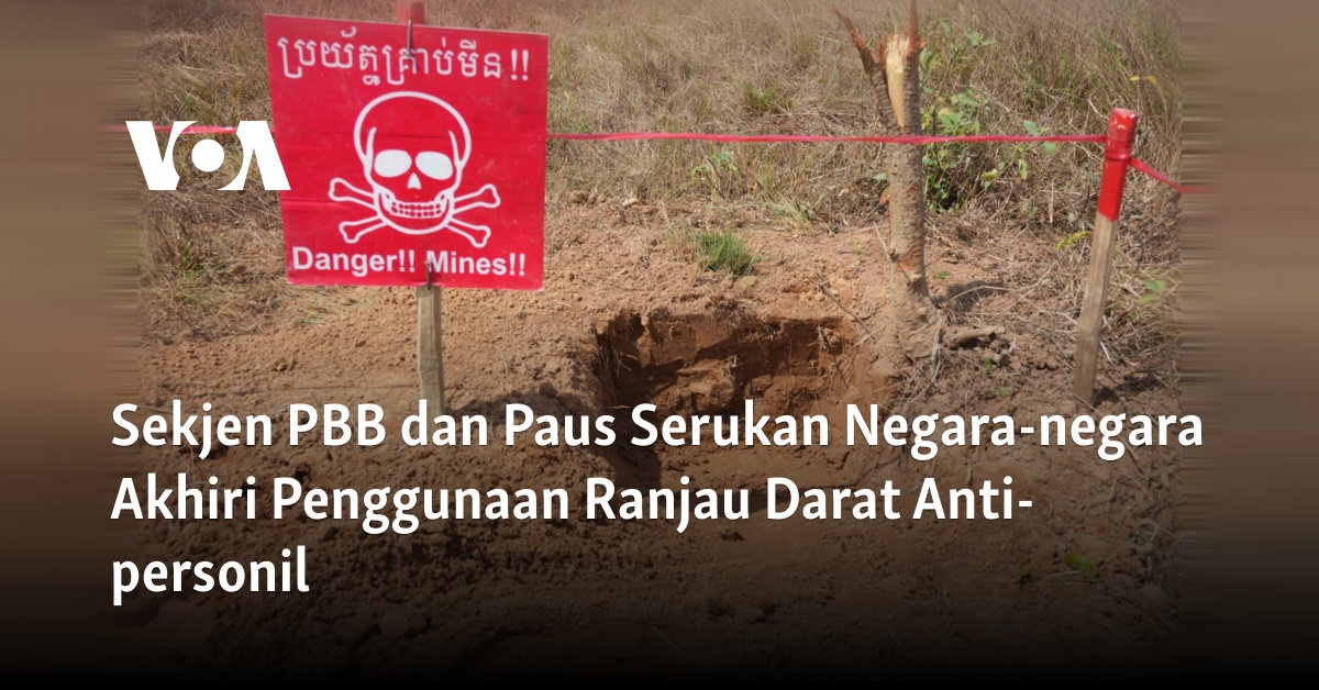 "Panggilan Sekjen PBB dan Paus untuk Mengakhiri Penggunaan Ranjau Darat Anti-personil oleh Negara-negara"