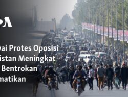 Pawai Protes Oposisi Pakistan Berubah Menjadi Bentrokan Berdarah