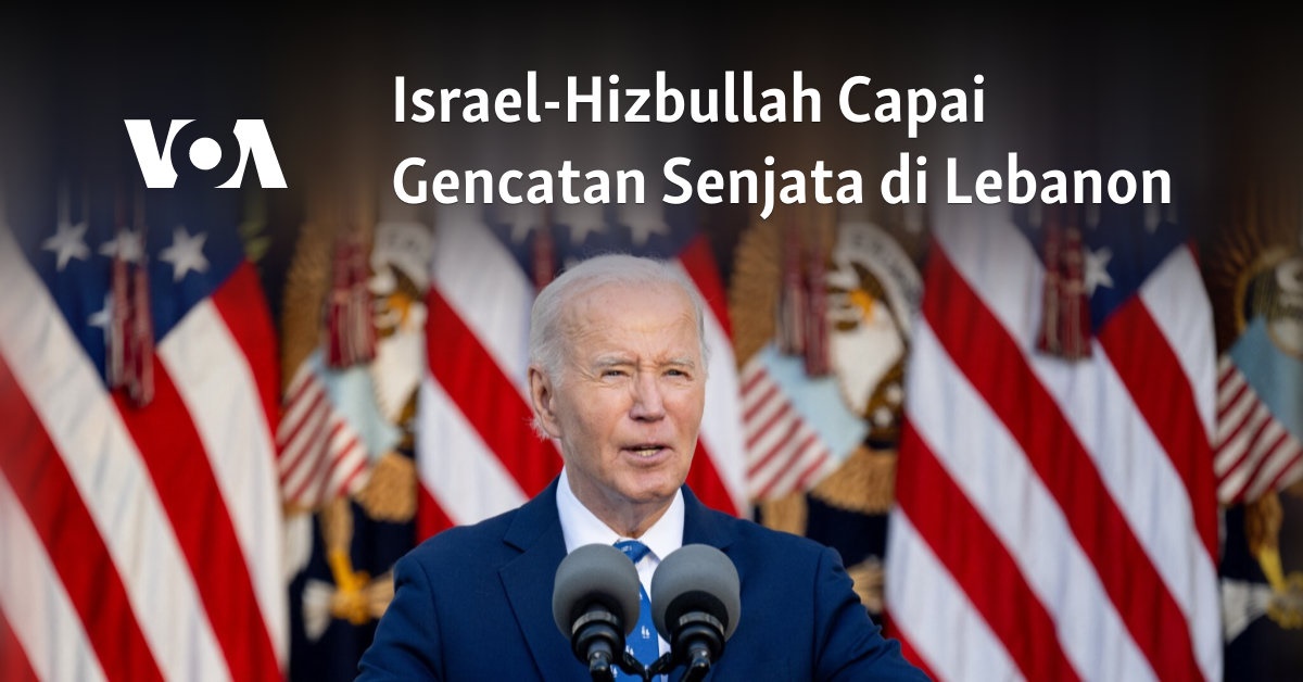 Israel-Hizbullah Mencapai Kesepakatan Gencatan Senjata di Lebanon