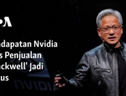 Pendapatan Nvidia dari Penjualan Produk ‘Blackwell’ Menjadi Pusat Perhatian