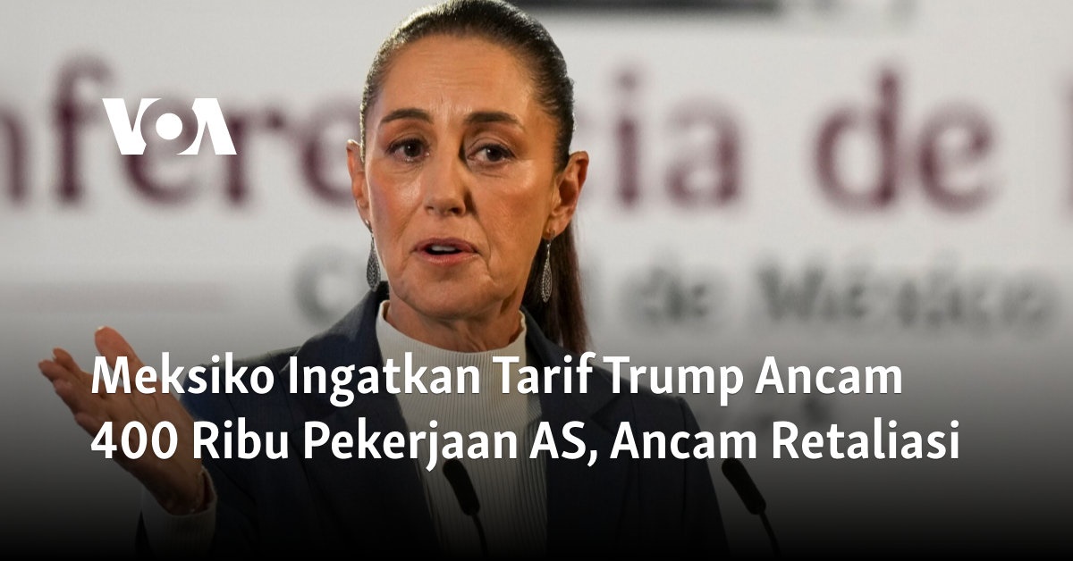 Meksiko Beri Peringatan terkait Ancaman Tarif Trump yang Mengancam 400 Ribu Pekerjaan AS, Siapkan Retaliasi