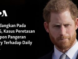 “Kasus Peretasan Telepon Pangeran Harry: Disidangkan Tahun 2026”