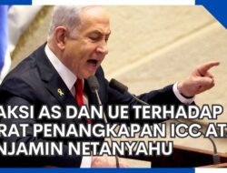 Respon Tegas AS dan UE terhadap Penangkapan ICC atas Benjamin Netanyahu