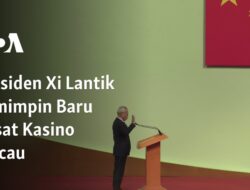 Presiden Xi Mengangkat Pemimpin Baru di Pusat Kasino Macau