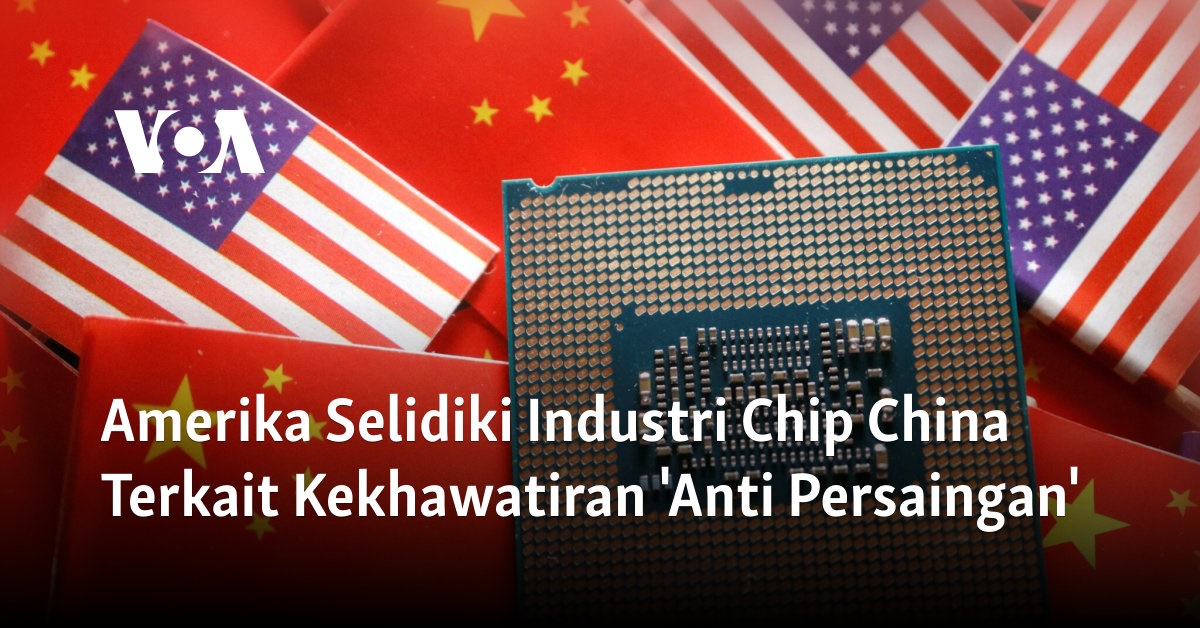 Amerika Menyelidiki Industri Chip China Terkait Dugaan 'Pelanggaran Anti-Persaingan'