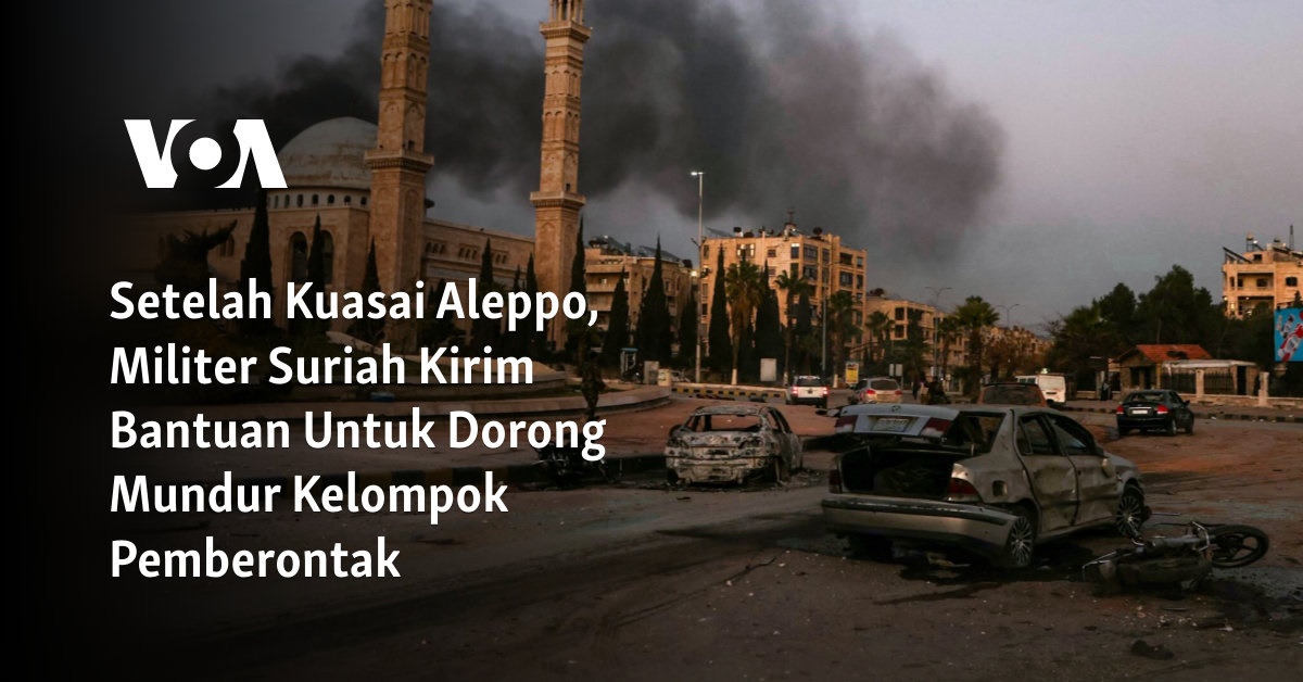 Pasca Penguasaan Aleppo, Tentara Suriah Kirim Bantuan untuk Mengusir Kelompok Pemberontak