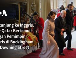 “Kunjungan Emir Qatar ke Inggris: Pertemuan dengan Pemimpin Inggris di Buckingham dan Downing Street”