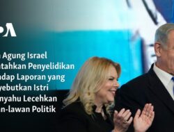 Jaksa Agung Israel Memerintahkan Penyelidikan Terhadap Tuduhan Pelecehan Istri Netanyahu kepada Lawan Politiknya.