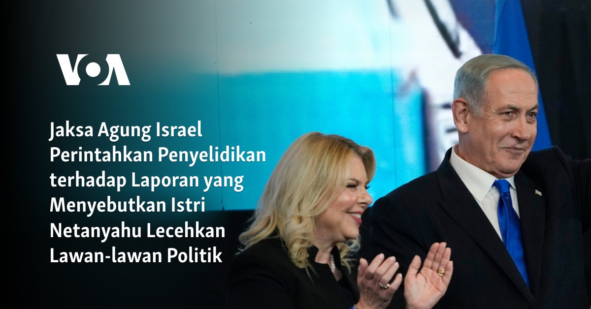 Jaksa Agung Israel Memerintahkan Penyelidikan Terhadap Tuduhan Pelecehan Istri Netanyahu kepada Lawan Politiknya.