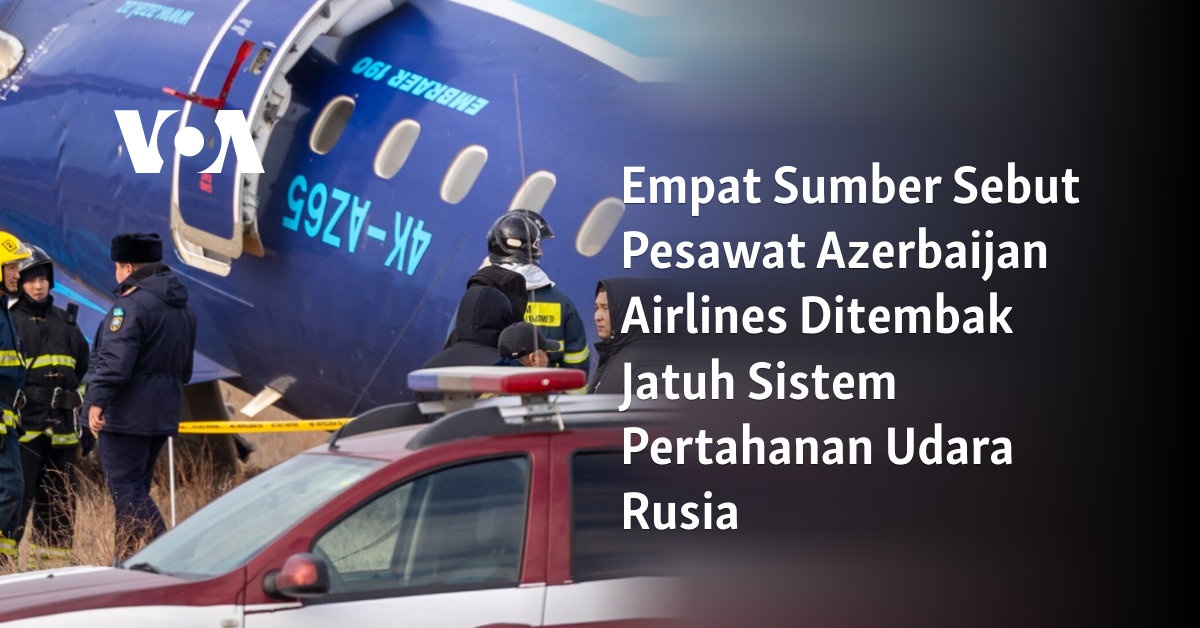 Pesawat Azerbaijan Airlines Ditembak Jatuh oleh Sistem Pertahanan Udara Rusia: Empat Sumber Mengonfirmasi