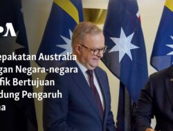 Kesepakatan Australia dan Negara-negara Pasifik untuk Menahan Pengaruh China