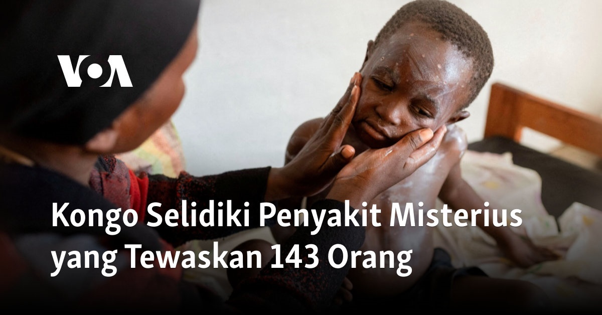 "Penyelidikan Konggo terhadap Wabah Misterius yang Merenggut Nyawa 143 Orang"