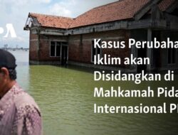 Mahkamah Pidana Internasional PBB akan Menyidangkan Kasus Perubahan Iklim