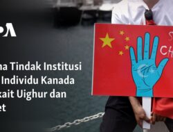 Tindakan China terhadap Uighur dan Tibet: Penyimpangan Terhadap Institusi dan Individu Kanada