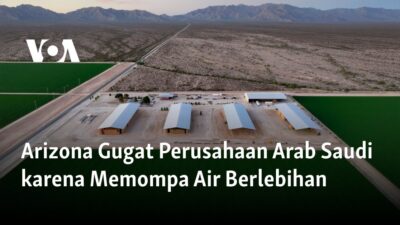 Arizona Melayangkan Tuntutan kepada Perusahaan Arab Saudi karena Overpumping Air