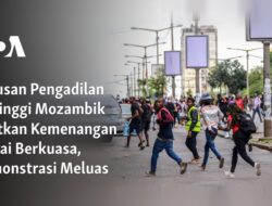 Keputusan Mahkamah Agung Mozambik Menguatkan Kemenangan Partai Penguasa, Aksi Demonstrasi Kian Meluas