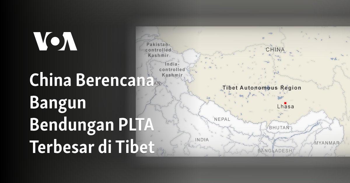 China Rencanakan Pembangunan Bendungan PLTA Terbesar di Tibet