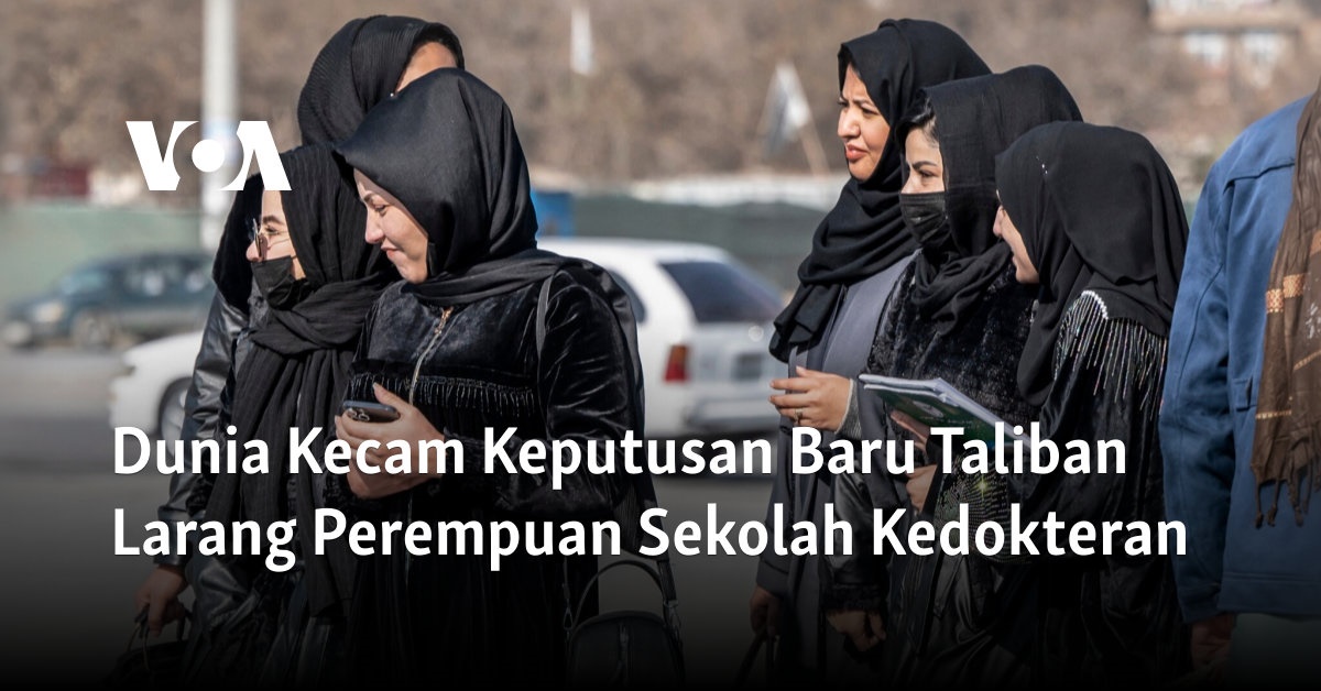 Dunia Menyuarakan Protes Terhadap Larangan Baru Taliban terhadap Perempuan di Sekolah Kedokteran