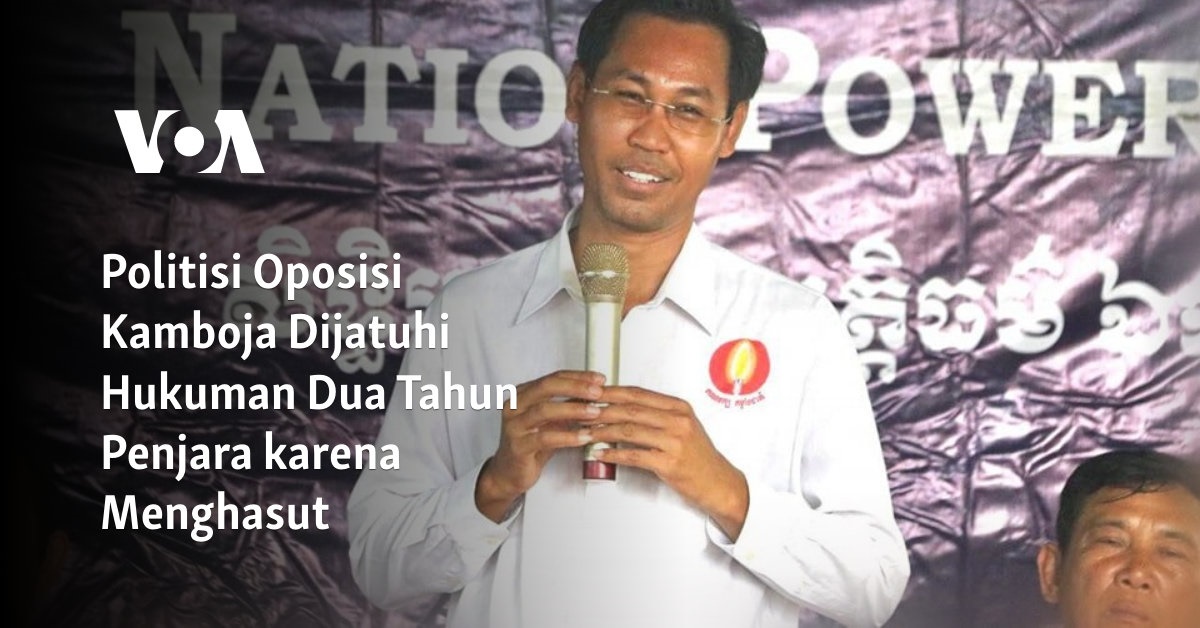 Politisi Oposisi Kamboja Dihadapkan pada Hukuman Penjara Dua Tahun atas Tuduhan Menghasut