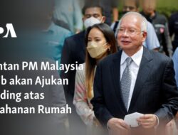 Mantan PM Malaysia Najib akan Melakukan Banding terhadap Penahanan di Rumah