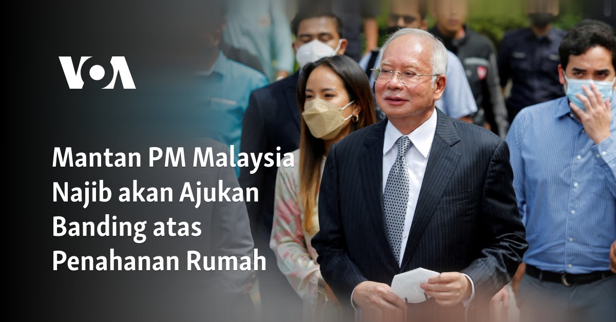 Mantan PM Malaysia Najib akan Melakukan Banding terhadap Penahanan di Rumah