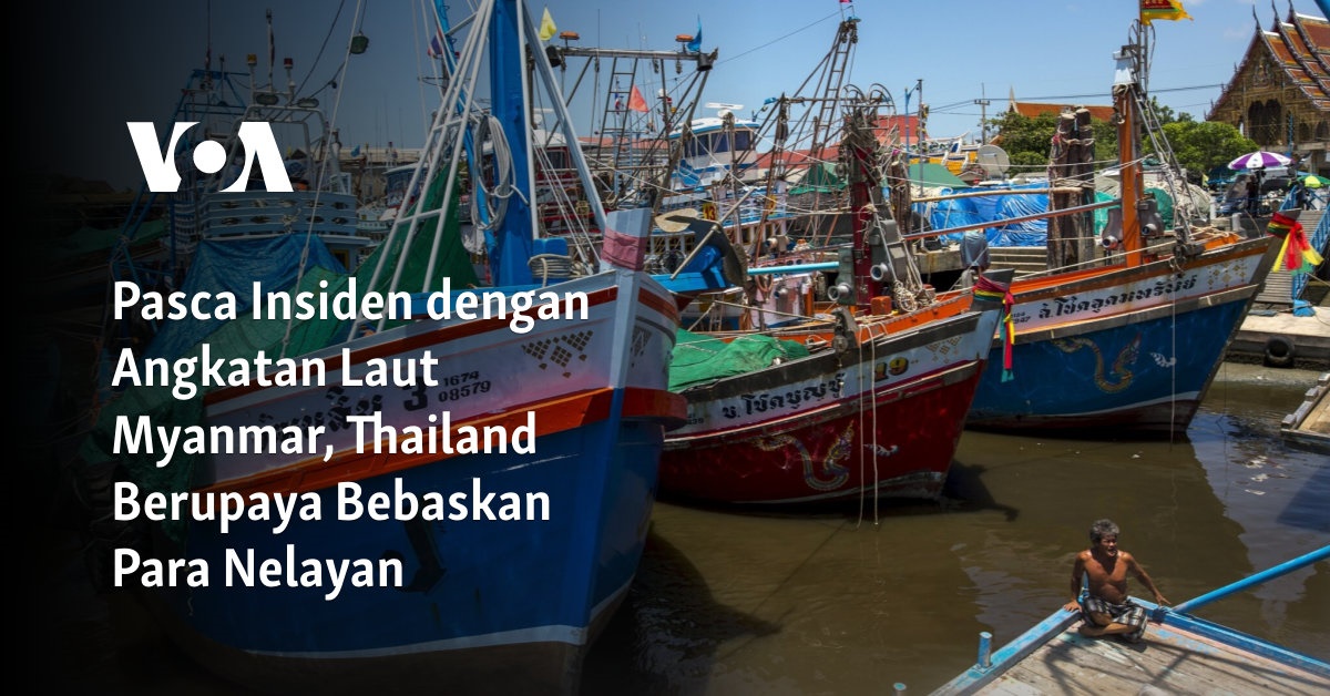 Upaya Bersama Angkatan Laut Myanmar dan Thailand untuk Membebaskan Para Nelayan Pasca Insiden