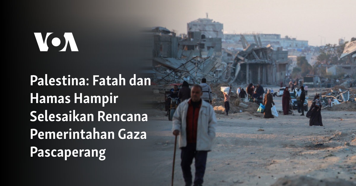 Fatah dan Hamas Mendekati Penyelesaian Rencana Pemerintahan Gaza Pasca Konflik