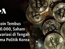 “Bitcoin Mencapai $100.000, Saham Berfluktuasi di Tengah Drama Politik Korea”