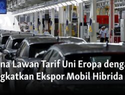 “China Menantang Tarif Uni Eropa dengan Meningkatkan Ekspor Mobil Hibrida”