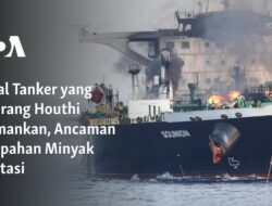 Kapal Tanker yang Diserang Houthi Diselamatkan, Krisis Tumpahan Minyak Teratasi