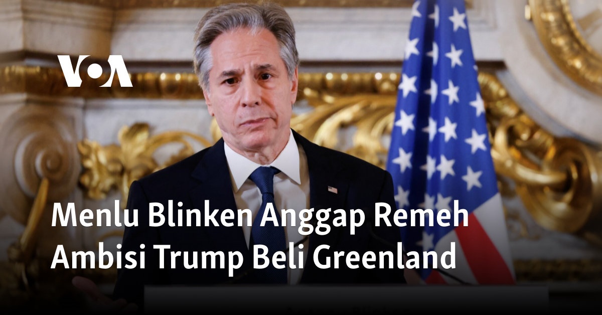 Menlu Blinken Anggap Rencana Pembelian Greenland oleh Trump Sebagai Seseuatu yang Dianggap Remeh