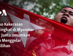 Ancaman Kekerasan Meningkat di Myanmar Pasca Pengumuman Junta Akan Mengadakan Pemilihan