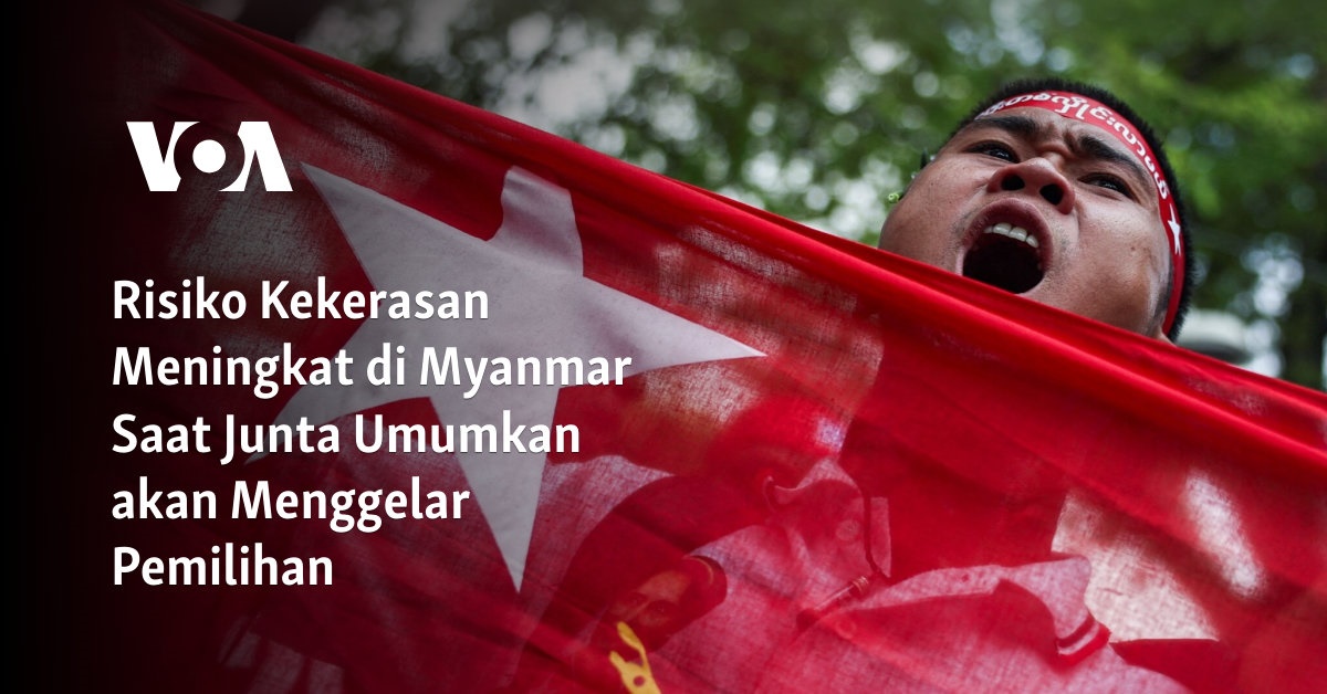 Ancaman Kekerasan Meningkat di Myanmar Pasca Pengumuman Junta Akan Mengadakan Pemilihan