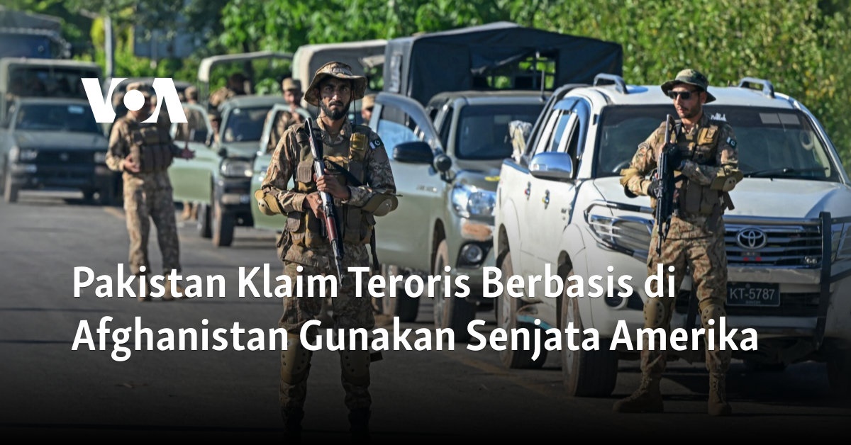 Klaim Terorisme Pakistan: Senjata Amerika Digunakan oleh Teroris Berbasis di Afghanistan