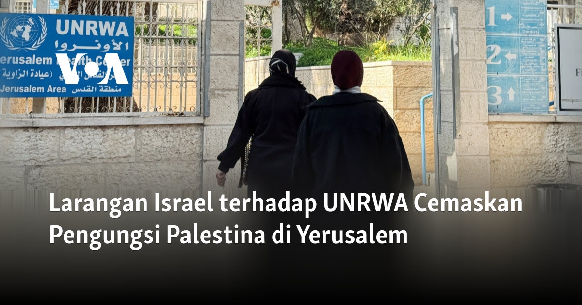 Larangan Israel terhadap UNRWA Membuat Kekhawatiran bagi Pengungsi Palestina di Yerusalem