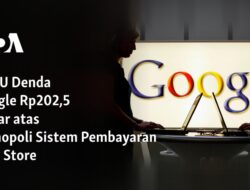 KPPU Sanksi Google dengan Denda Rp202,5 Miliar karena Monopoli di Sistem Pembayaran Play Store