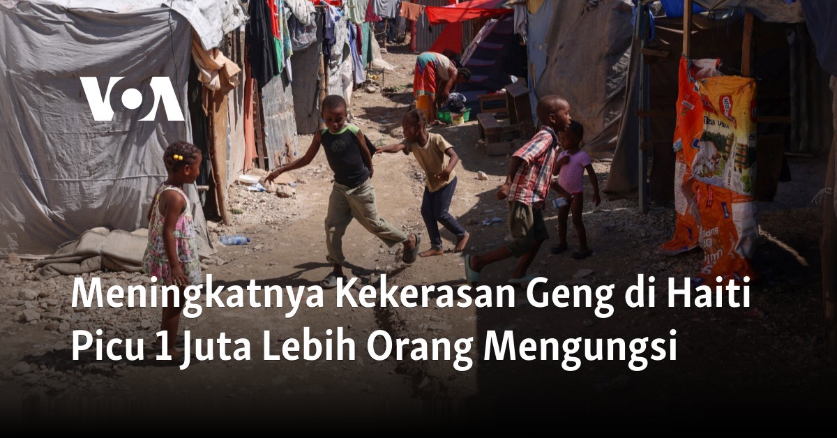 Meningkatnya Kekerasan Geng di Haiti Memaksa Lebih dari 1 Juta Orang Mengungsi