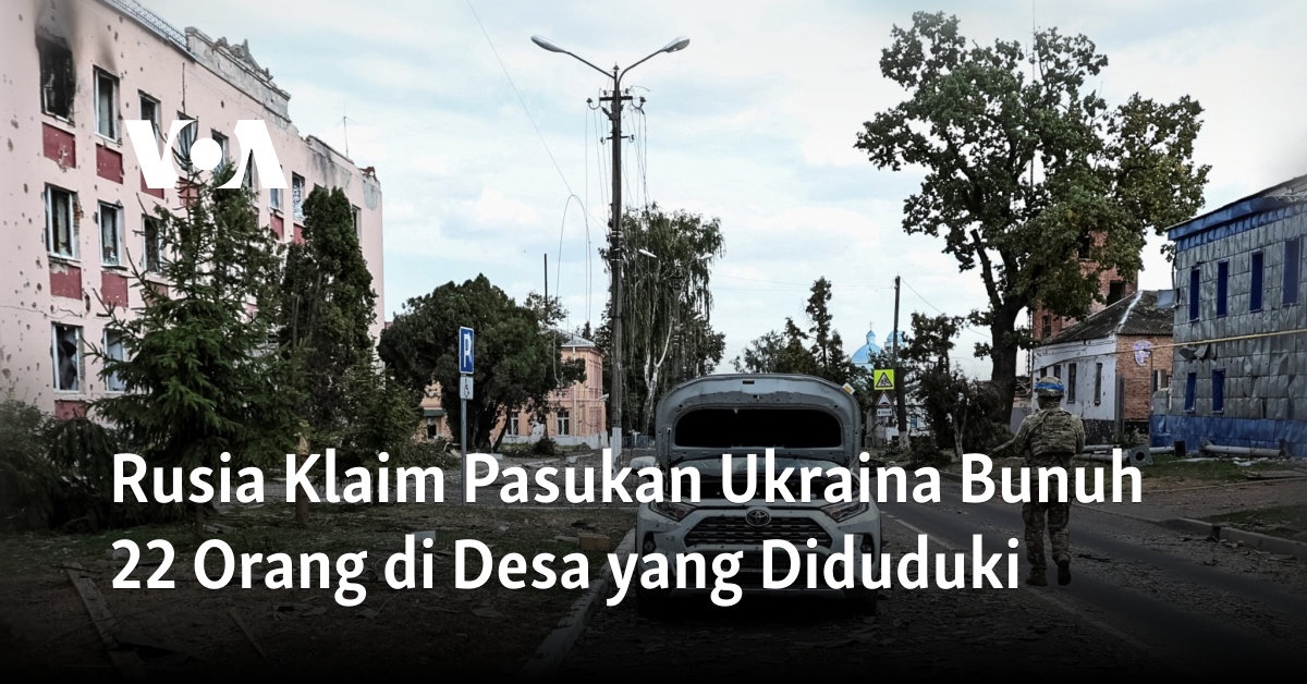 Klaim Rusia: Pasukan Ukraina Dilaporkan Bunuh 22 Warga Desa yang Diduduki