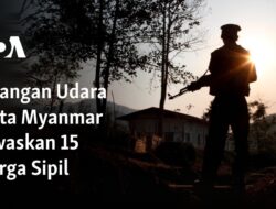 Serangan Udara Junta Myanmar Mengakibatkan Tewasnya 15 Warga Sipil