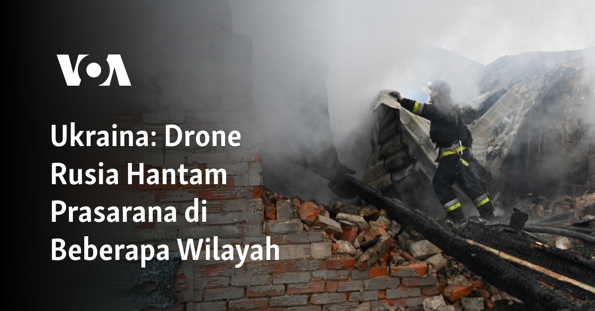 Serangan Drone Rusia Menghantam Infrastruktur di Berbagai Daerah